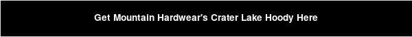 Get Mountain Hardwear's Crater Lake Hoody Here