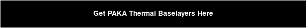 Get PAKA Thermal Baselayers Here