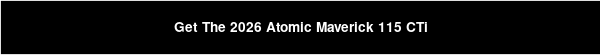 Get The 2026 Atomic Maverick 115 CTi