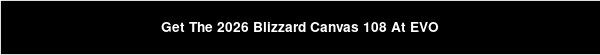 Get The 2026 Blizzard Canvas 108 At EVO