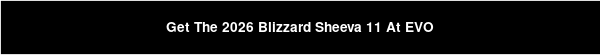 Get The 2026 Blizzard Sheeva 11 At EVO