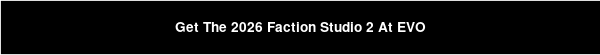Get The 2026 Faction Studio 2 At EVO