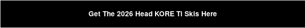 Get The 2026 Head KORE Ti Skis Here