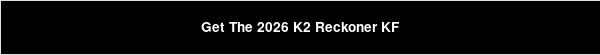 Get The 2026 K2 Reckoner KF