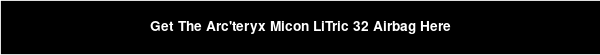 Get The Arc'teryx Micon LiTric 32 Airbag Here