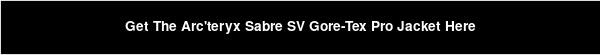 Get The Arc'teryx Sabre SV Gore-Tex Pro Jacket Here