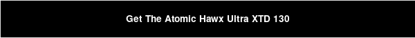 Get The Atomic Hawx Ultra XTD 130