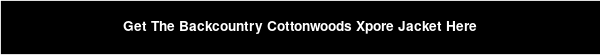 Get The Backcountry Cottonwoods Xpore Jacket Here