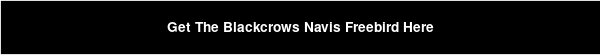 Get The Blackcrows Navis Freebird Here