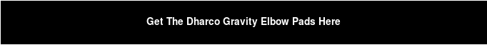 Get The Dharco Gravity Elbow Pads Here