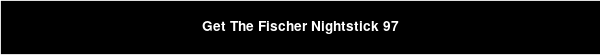 Get The Fischer Nightstick 97