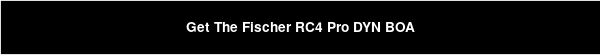 Get The Fischer RC4 Pro DYN BOA