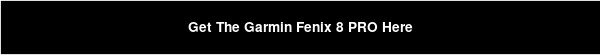 Get The Garmin Fenix 8 PRO Here