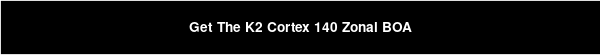 Get The K2 Cortex 140 Zonal BOA