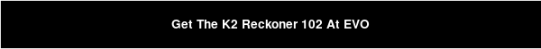 Get The K2 Reckoner 102 At EVO