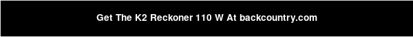 Get The K2 Reckoner 110 W At backcountry.com