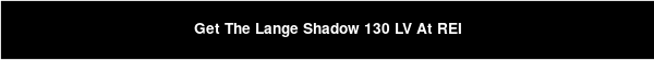 Get The Lange Shadow 130 LV At REI