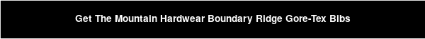 Get The Mountain Hardwear Boundary Ridge Gore-Tex Bibs