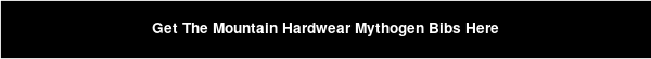 Get The Mountain Hardwear Mythogen Bibs Here