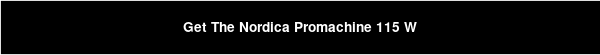 Get The Nordica Promachine 115 W