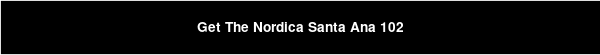 Get The Nordica Santa Ana 102