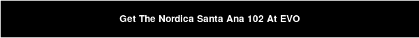 Get The Nordica Santa Ana 102 At EVO