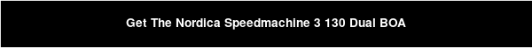 Get The Nordica Speedmachine 3 130 Dual BOA