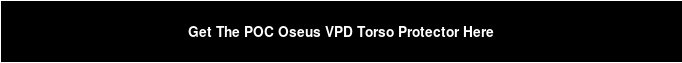 Get The POC Oseus VPD Torso Protector Here