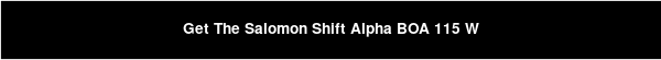Get The Salomon Shift Alpha BOA 115 W