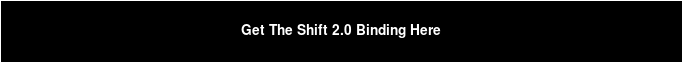 Get The Shift 2.0 Binding Here