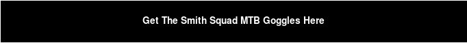Get The Smith Squad MTB Goggles Here