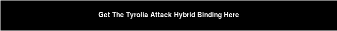 Get The Tyrolia Attack Hybrid Binding Here