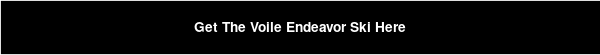 Get The Voile Endeavor Ski Here