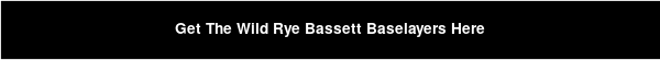 Get The Wild Rye Bassett Baselayers Here