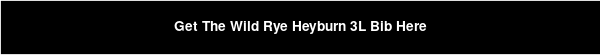 Get The Wild Rye Heyburn 3L Bib Here