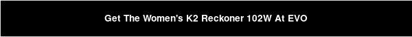 Get The Women's K2 Reckoner 102W At EVO