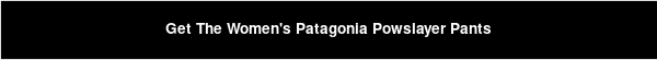 Get The Women's Patagonia Powslayer Pants
