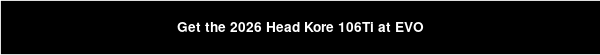 Get the 2026 Head Kore 106Ti at EVO
