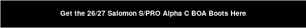 Get the 26/27 Salomon S/PRO Alpha C BOA Boots Here