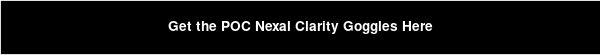 Get the POC Nexal Clarity Goggles Here