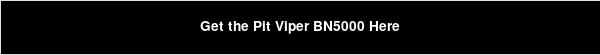 Get the Pit Viper BN5000 Here