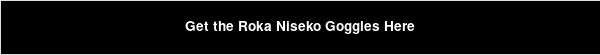 Get the Roka Niseko Goggles Here