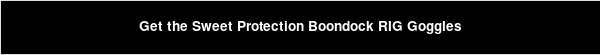 Get the Sweet Protection Boondock RIG Goggles